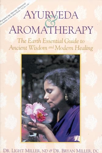 Ayurveda & Aromatherapy: The Earth Essential Guide to Ancient Wisdom & Modern Healing