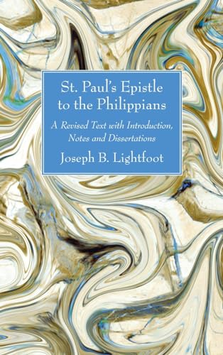St. Paul's Epistle to the Philippians: A Revised Text with Introduction, Notes and Dissertations von Wipf and Stock