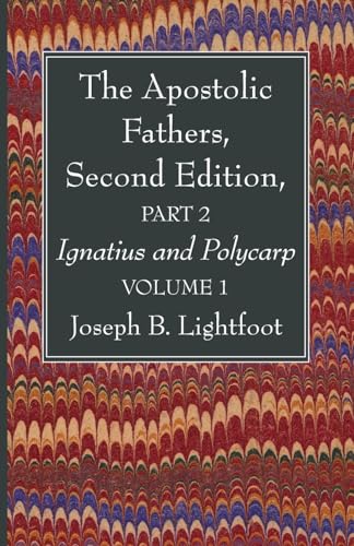 The Apostolic Fathers, Second Edition, Part 2, Volume 1: Ignatius and Polycarp von Wipf and Stock
