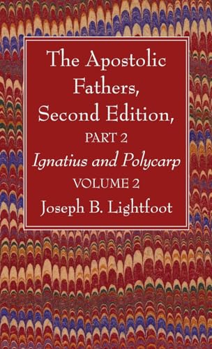The Apostolic Fathers, Second Edition, Part 2, Volume 2: Ignatius and Polycarp von Wipf and Stock