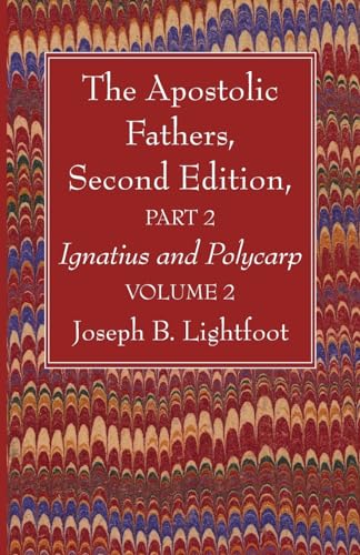 The Apostolic Fathers, Second Edition, Part 2, Volume 2: Ignatius and Polycarp von Wipf and Stock