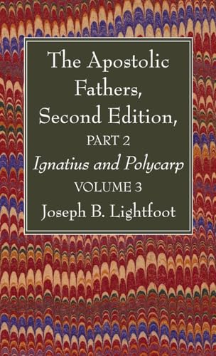 The Apostolic Fathers, Second Edition, Part 2, Volume 3: Ignatius and Polycarp von Wipf and Stock