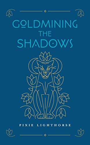Goldmining the Shadows: Honoring the Medicine of Wounds