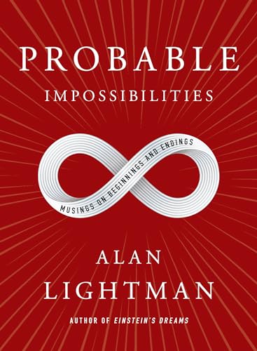 Probable Impossibilities: Musings on Beginnings and Endings