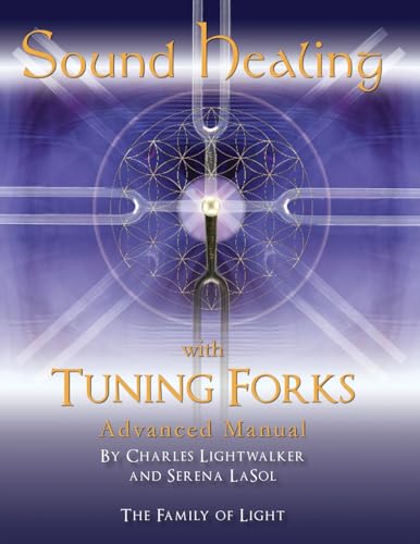 Sound Healing with Tuning Forks Manual: Advanced Protocols for Tuning Fork Practitioners Sound Healing with Tuning Forks Manual: Advanced Protocols for Tuning Fork Practitioners