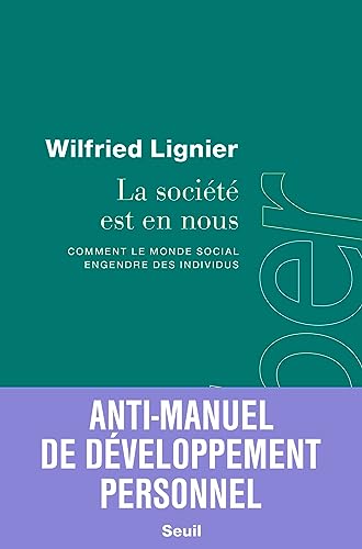 La société est en nous: Comment le monde social engendre des individus