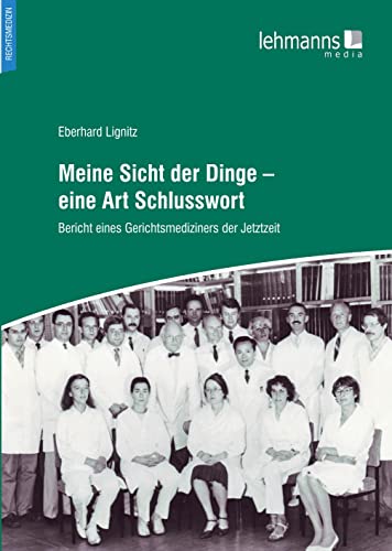 Meine Sicht der Dinge - eine Art Schlusswort: Bericht eines Gerichtsmediziners der Jetztzeit
