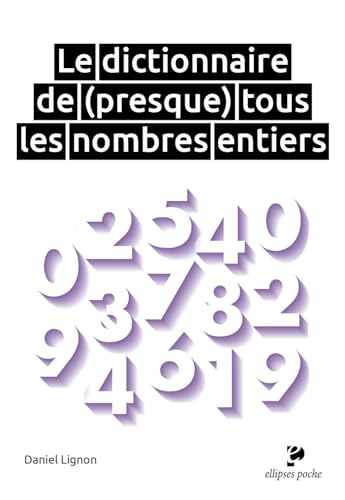 Le dictionnaire de (presque) tous les nombres entiers (Poche)