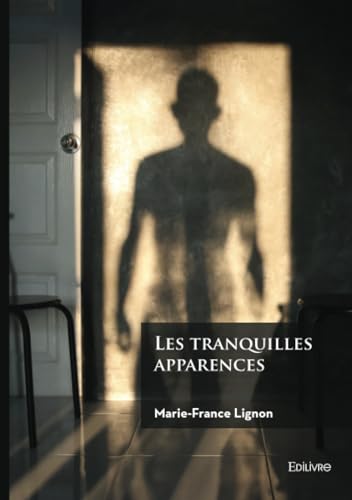 Les tranquilles apparences von Édilivre