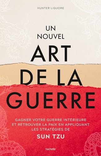 Un nouvel art de la guerre: Gagner votre guerre intérieure et retrouver la paix en appliquant les stratégies de Sun Tzu