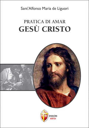 Pratica di amar Gesù Cristo (Il figlio) von Editrice Shalom