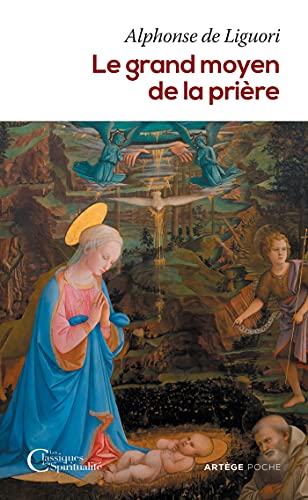 Le grand moyen de la prière: Pour obtenir le salut éternel et toutes les grâces que nous désirons de Dieu von ARTEGE