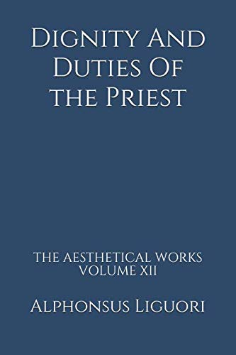 Dignity And Duties Of the Priest (The Aesthetical Works, Band 12) von CreateSpace Independent Publishing Platform
