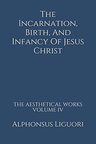 The Incarnation, Birth, And Infancy Of Jesus Christ (The Aesthetical Works, Band 4) von CreateSpace Independent Publishing Platform