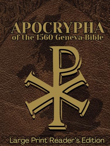 Apocrypha of the 1560 Geneva Bible (Large Print Reader’s Edition): The 14 Lost Books of the Protestant Reformation with Original Early English Translation - includes introductions to each scripture von RMC Publishers
