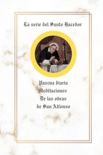 La serie del Santo Hacedor: Pascua diaria Meditaciones De las obras de San Alfonso von Sensus Fidelium Press
