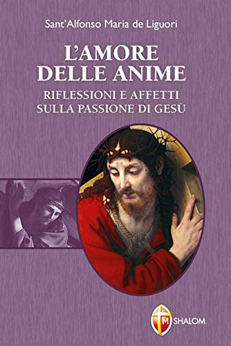 L'amore delle anime. Riflessioni e affetti sulla Passione di Gesù (Il figlio)