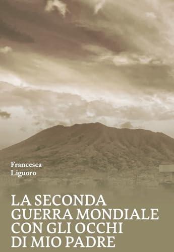 La Seconda Guerra Mondiale con gli occhi di mio padre La Seconda Guerra Mondiale con gli occhi di mio padre von La valle del tempo