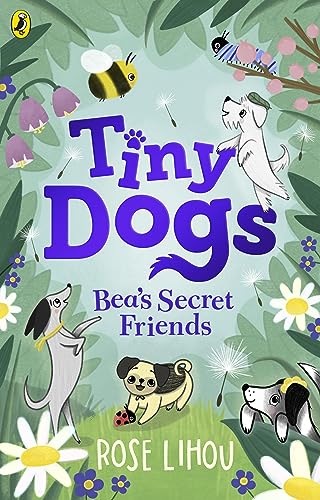 Tiny Dogs: Bea’s Secret Friends (Tiny Dogs, 1)