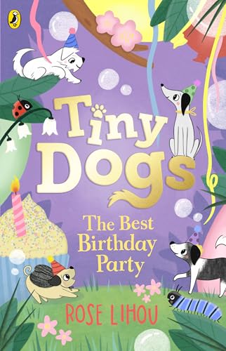 Tiny Dogs: The Best Birthday Party: The perfect chapter book for young readers (Tiny Dogs, 3) von Puffin
