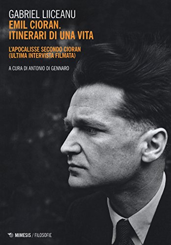 Emil Cioran, itinerari di una vita. L'Apocalisse secondo Cioran (ultima intervista filmata) (Filosofie) von Mimesis