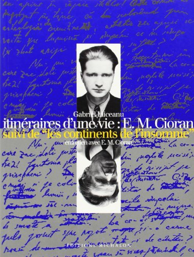 Itinéaire d'une vie : E.M Cioran - les continents de l'insomnie: E.M. Cioran, entretien avec E.M. Cioran von MICHALON
