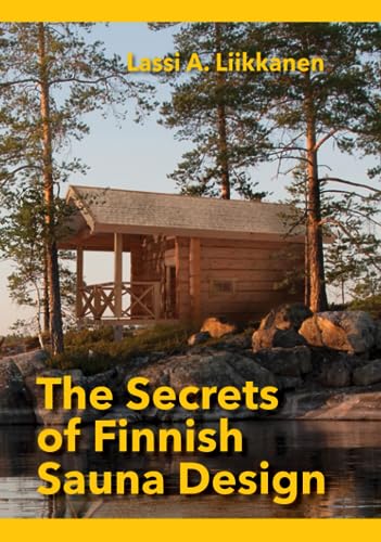 The Secrets of Finnish Sauna Design: A Handbook for Holistic Finnish Sauna Design von Culicidae Architectural Press