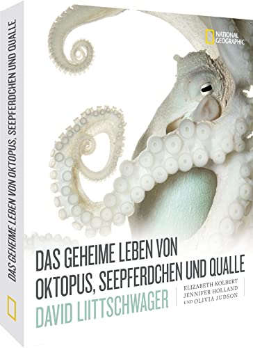 Bildband Natur – Das geheime Leben von Oktopus, Seepferdchen und Qualle: Geheimnisvolle Unterwasserwelt in 200 eindrucksvollen Fotografien von David Liittschwager. von National Geographic Deutschland