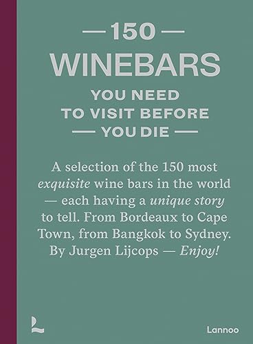 150 Wine Bars You Need to Visit Before You Die (150 Series) von Lannoo Publishers