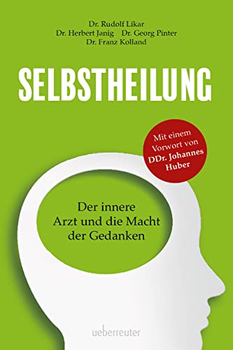 Selbstheilung: Der innere Arzt und die Macht der Gedanken. Vorwort von Prof. DDr. Johannes Huber von Carl Ueberreuter Verlag