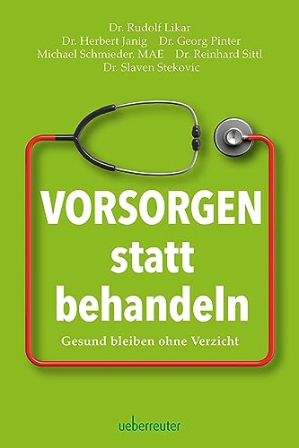 Vorsorgen statt behandeln: Gesund bleiben ohne Verzicht von Carl Ueberreuter Verlag