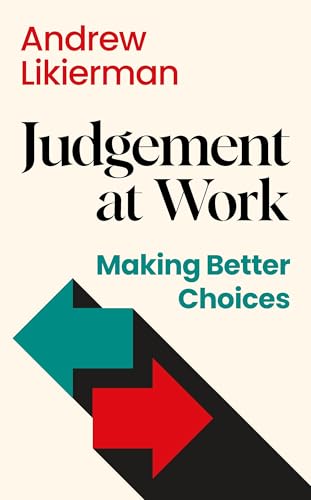 Judgement at Work: Making Better Choices Judgement at Work: Making Better Choices von Profile Books