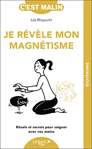 Je révèle mon magnétisme: Rituels et secrets pour soigner avec vos mains von LEDUC.S