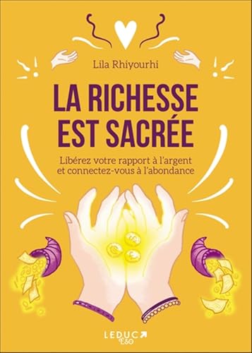 La richesse est sacrée: Libérez votre rapport à l’argent et connectez-vous à l’abondance von LEDUC