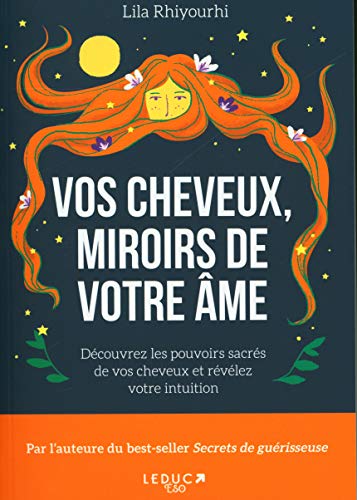 Vos cheveux, miroirs de votre âme: Découvrez les pouvoirs sacrès de vos cheveux et révélez votre intuition Vos cheveux, miroirs de votre âme: Découvrez les pouvoirs sacrès de vos cheveux et révélez votre intuition