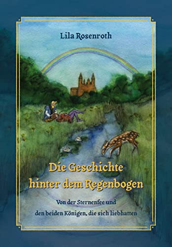 Die Geschichte hinter dem Regenbogen: Von der Sternenfee und den beiden Königen, die sich liebhatten von Omnino Verlag