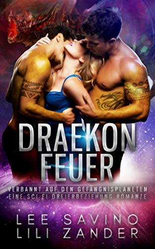 Draekon Feuer: Verbannt auf den Gefängnisplaneten: Eine Sci-Fi Dreierbeziehung Romanze (Drachen im Exil, Band 2) von Independently published