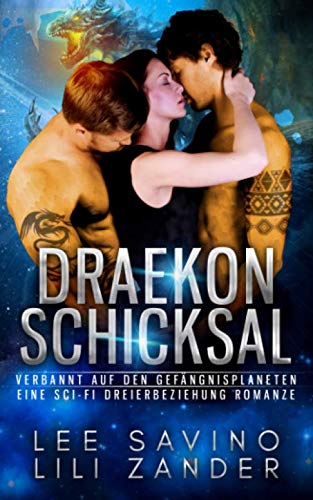 Draekon Schicksal: Verbannt auf den Gefängnisplaneten: Eine Sci-Fi Dreierbeziehung Romanze (Drachen im Exil, Band 5)