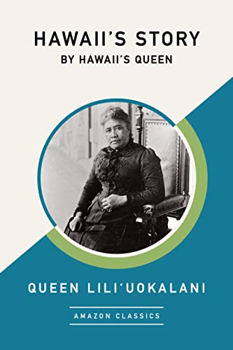 Hawaii's Story by Hawaii's Queen (AmazonClassics Edition)