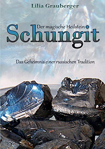 Der magische Heilstein Schungit: Das Geheimnis einer russischen Tradition von Books on Demand GmbH