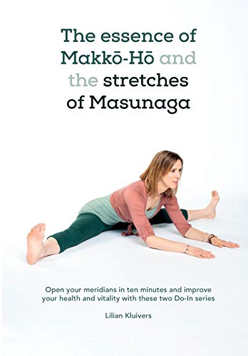 The essence of Makkō-Hō and the stretches of Masunaga: Open your meridians in ten minutes and improve your health and vitality with these two Do-In series von Independently Published
