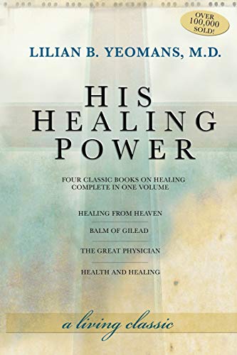 His Healing Power: Four Classic Books on Healing, Complete in One Volume: The Four Classic Books on Healing Complete in One Volume
