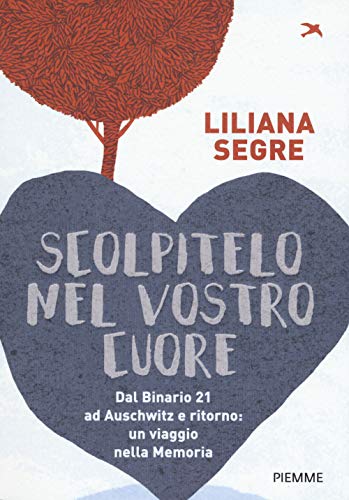 Scolpitelo nel vostro cuore. Dal Binario 21 ad Auschwitz e ritorno: un viaggio nella memoria (One shot) von Piemme