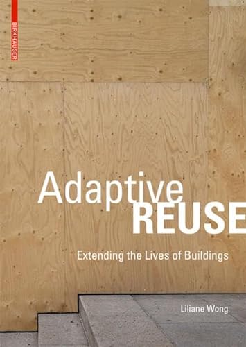 Adaptive Reuse: Extending the Lives of Buildings von Birkhauser