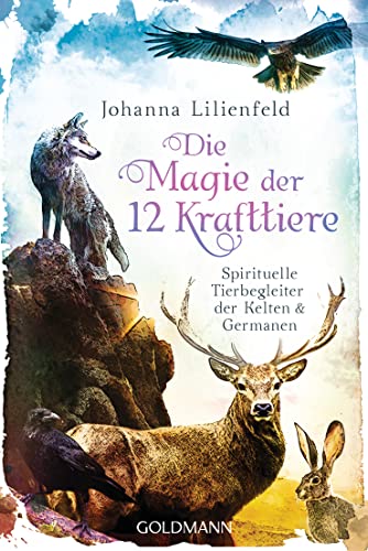 Die Magie der 12 Krafttiere: Spirituelle Tierbegleiter der Kelten und Germanen