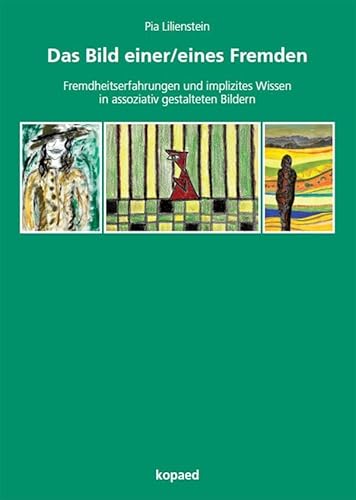 Das Bild einer/eines Fremden: Fremdheitserfahrungen und implizites Wissen in assoziativ gestalteten Bildern Das Bild einer/eines Fremden: Fremdheitserfahrungen und implizites Wissen in assoziativ gestalteten Bildern von kopaed
