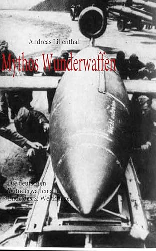 Mythos Wunderwaffen: Die deutschen Wunderwaffen am Ende des 2. Weltkrieges von Books on Demand GmbH