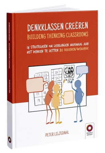 Denkklassen creëren - Building Thinking Classrooms: 14 strategieën om leerlingen maximaal aan het denken te zetten bij rekenen/wiskunde von Bazalt Groep Educatieve Uitgeverij