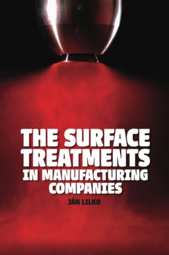 THE SURFACE TREATMENTS IN MANUFACTURING COMPANIES THE SURFACE TREATMENTS IN MANUFACTURING COMPANIES von PublishDrive