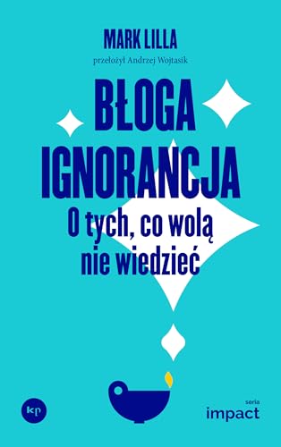 Błoga ignorancja: O tych, co wolą nie wiedzieć von Wydawnictwo Krytyki Politycznej